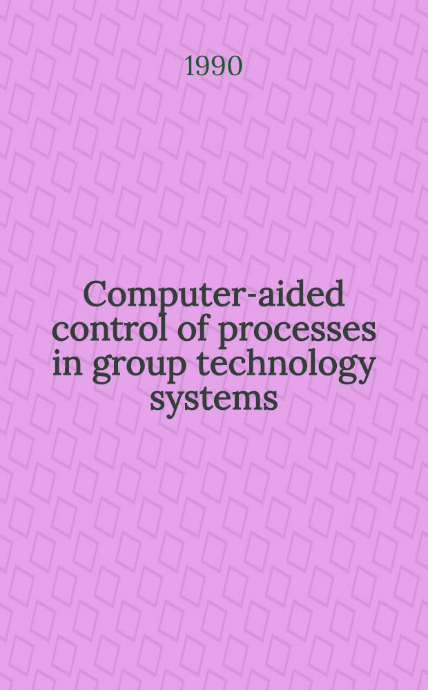 Computer-aided control of processes in group technology systems