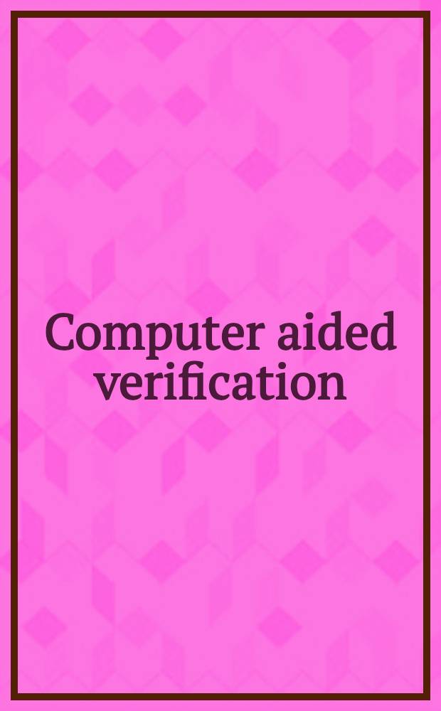 Computer aided verification : Proceedings