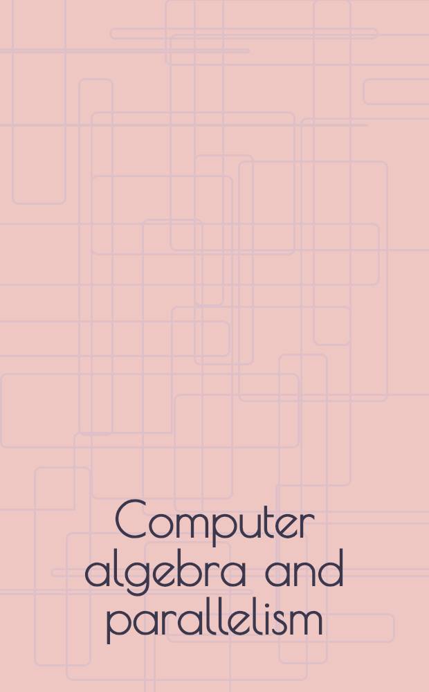 Computer algebra and parallelism : Proceedings