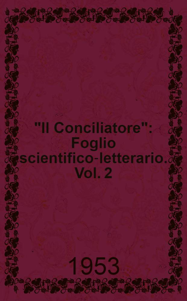 "Il Conciliatore" : Foglio scientifico-letterario. Vol. 2 : Anno II (gennaio-giugno 1819)