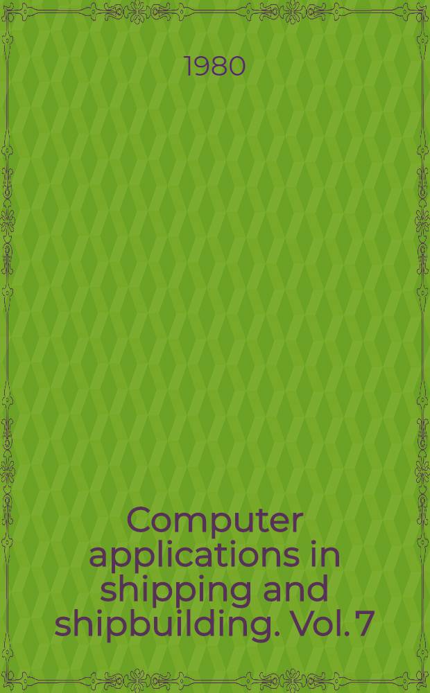 Computer applications in shipping and shipbuilding. Vol. 7 : Ship operation automation, III. Proc. of the 3rd IFIP / IFAC Symp., Tokyo, Japan 26-29, 1979
