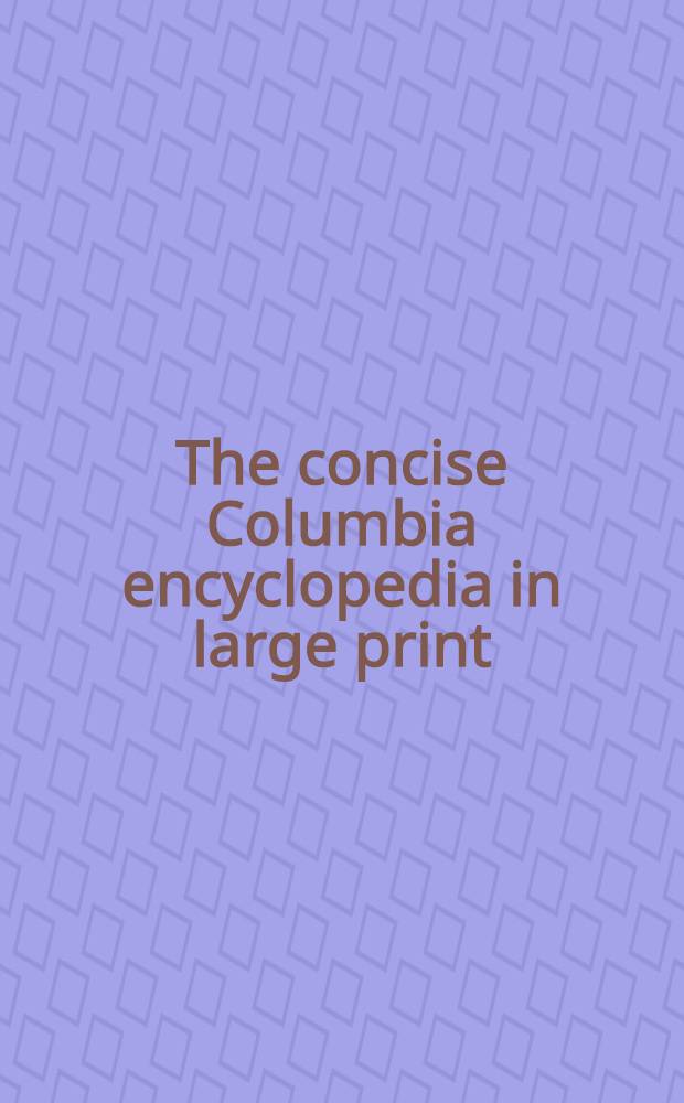 The concise Columbia encyclopedia in large print