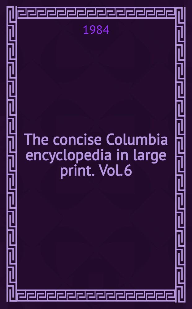 The concise Columbia encyclopedia in large print. Vol. 6 : N - Q