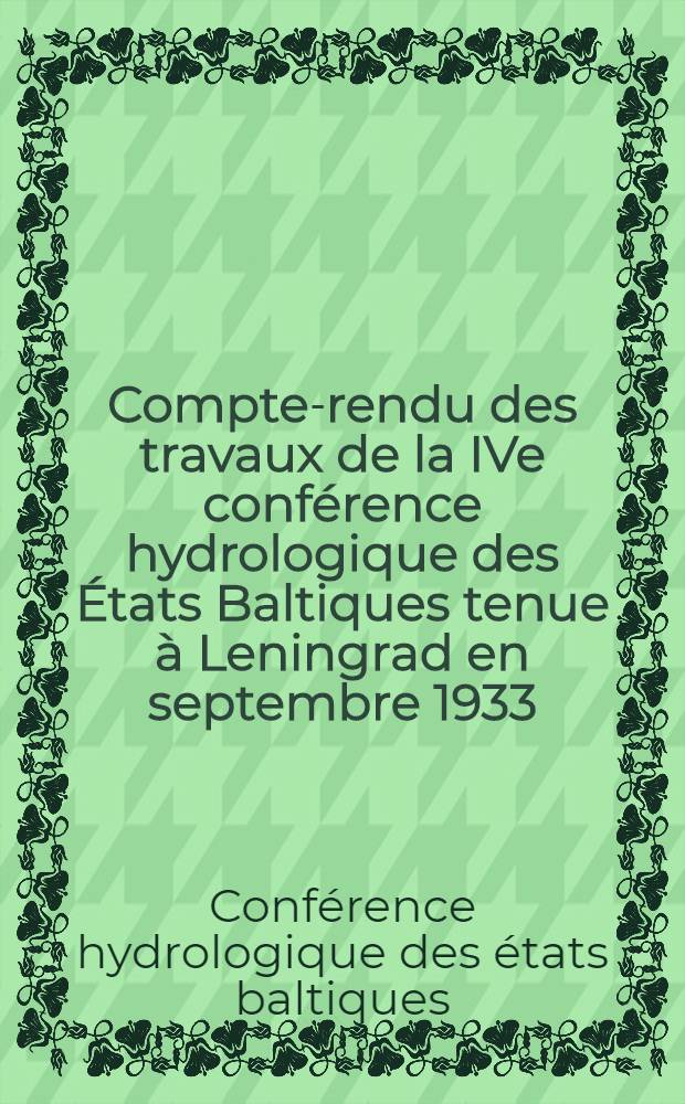 Compte-rendu des travaux de la IVe conférence hydrologique des États Baltiques tenue à Leningrad en septembre 1933