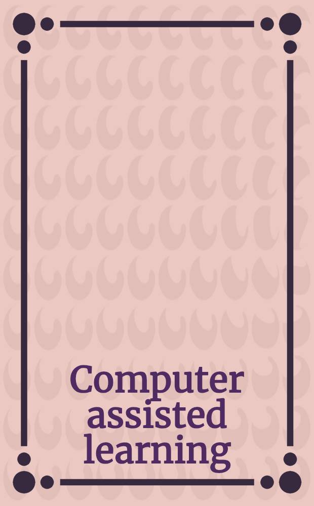 Computer assisted learning : 2nd Intern. conf., ICCAL'89, Dallas, TX, USA, May 9-11, 1989 : Proceedings