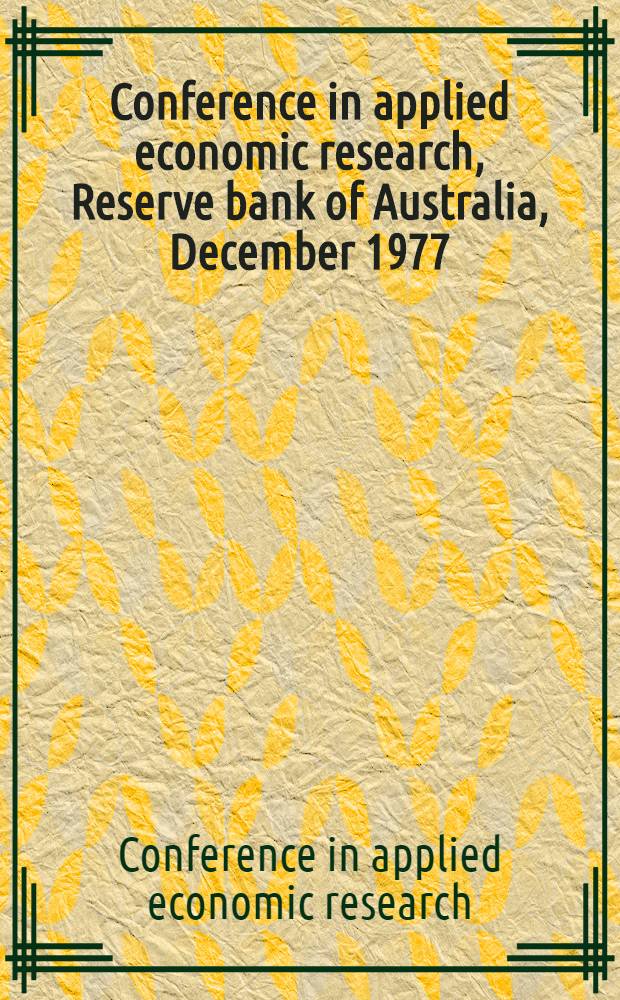 Conference in applied economic research, Reserve bank of Australia, December 1977 : Papers