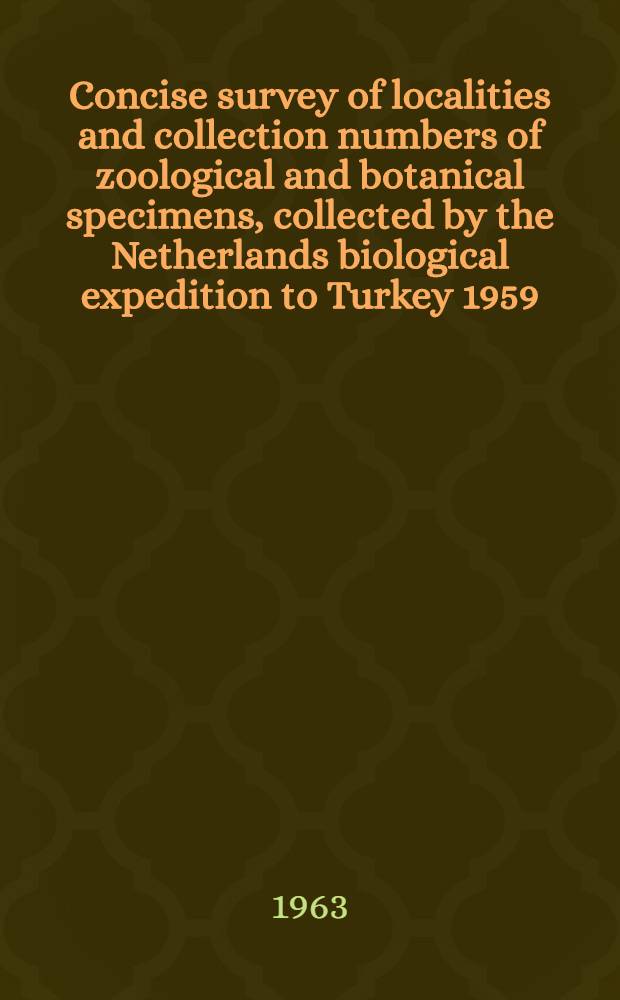 Concise survey of localities and collection numbers of zoological and botanical specimens, collected by the Netherlands biological expedition to Turkey 1959