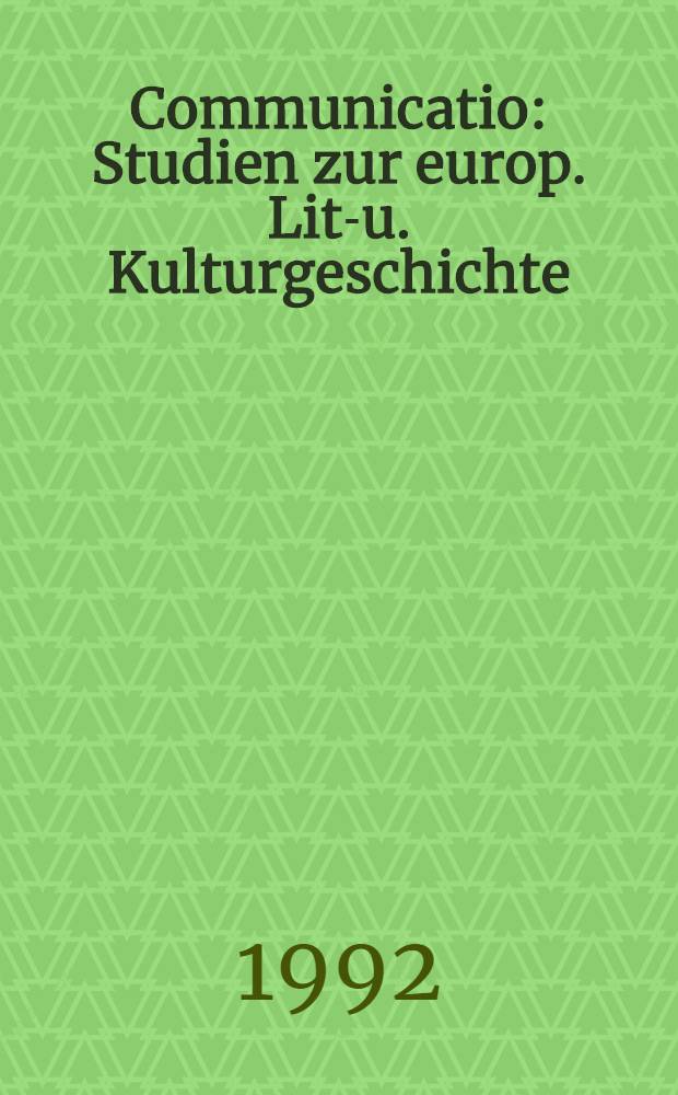 Communicatio : Studien zur europ. Lit.- u. Kulturgeschichte