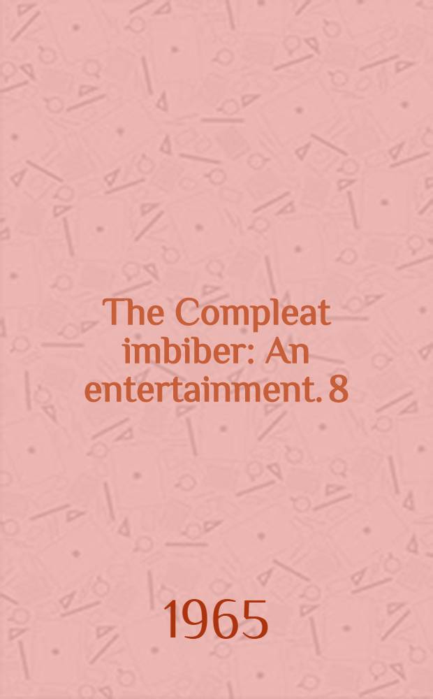 The Compleat imbiber : An entertainment. 8