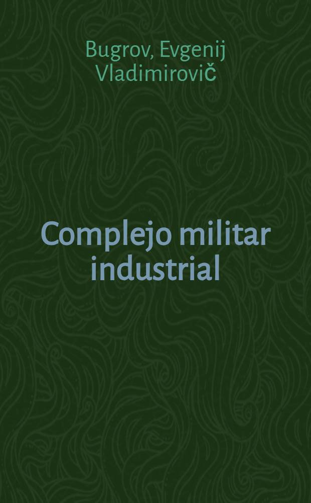 Complejo militar industrial : Mecanismo, fines, intereses