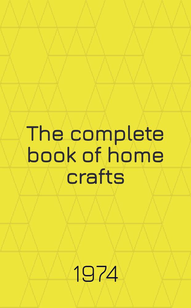 The complete book of home crafts