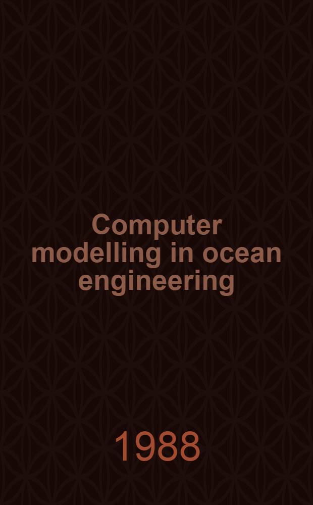 Computer modelling in ocean engineering : Proc. of an Intern. on computer modelling in ocean engineering, Venice, 19-23 Sept., 1988