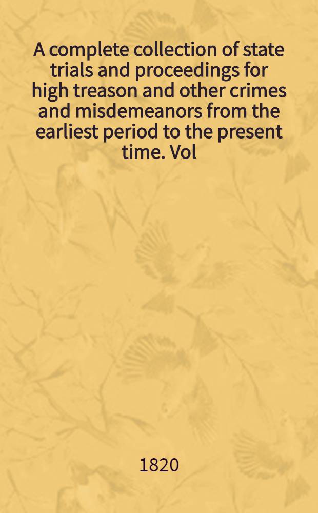 A complete collection of state trials and proceedings for high treason and other crimes and misdemeanors from the earliest period to the present time. Vol. 28 : (Being vol. 7 of the continuation). 42-44 George III, a. d. 1802-1803
