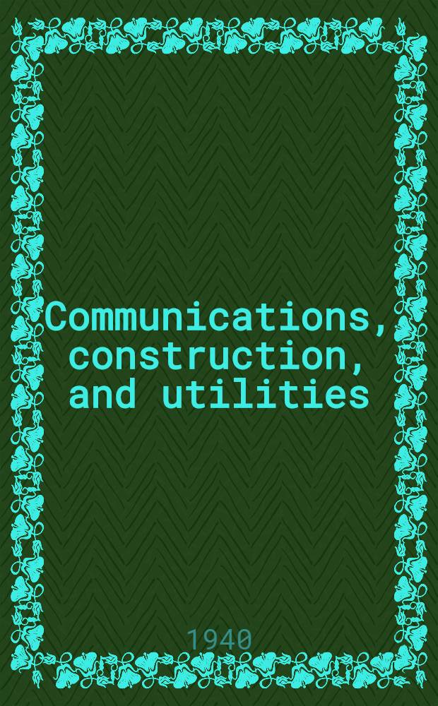 Communications, construction, and utilities : Prepared under direction of the Chief of engineers