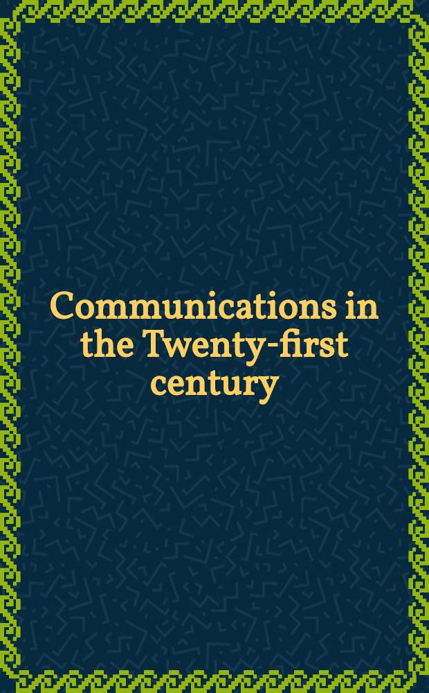 Communications in the Twenty-first century : Based on the Second Symp. held in the spring of 1981 in Richmond