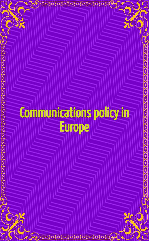 Communications policy in Europe : Proc/ of the 4th Annu. communications policy research conf., held at Kronberg, FRG, Oct. 25-27, 1989