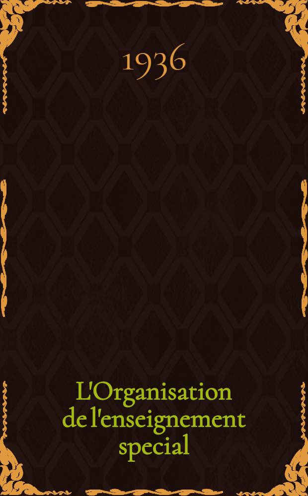 L'Organisation de l'enseignement special : D'après les données fournies par les ministères de l'instruction publique