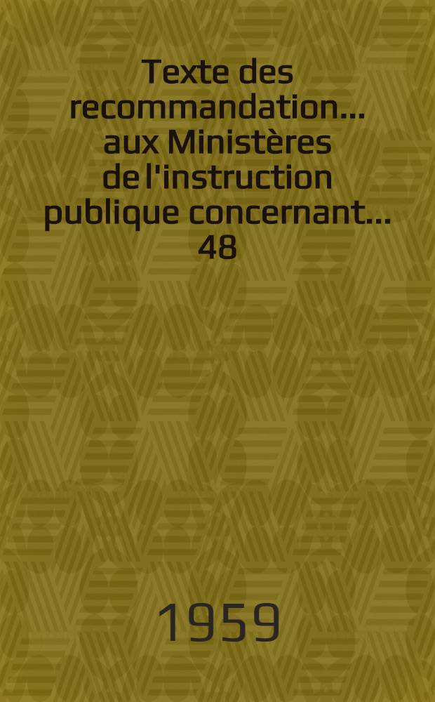 Texte des recommandation ... aux Ministères de l'instruction publique concernant ... 48 : ... L'élaboration, le choix le choix et l'utilisation des manuels de l'enseignement primaire