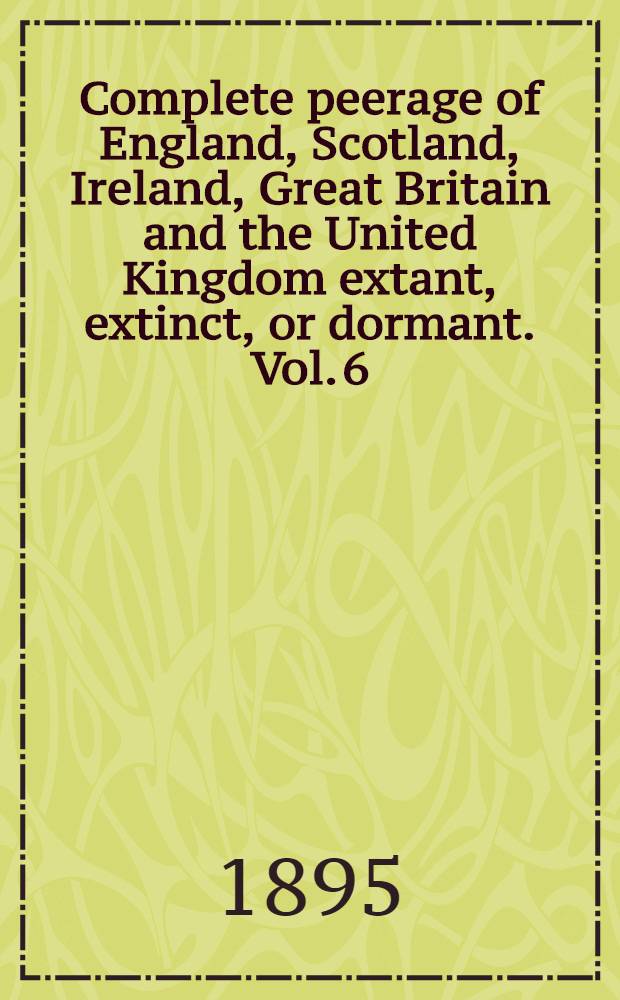 Complete peerage of England, Scotland, Ireland, Great Britain and the United Kingdom extant, extinct, or dormant. Vol. 6 : N to R