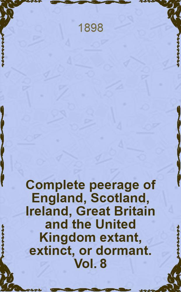 Complete peerage of England, Scotland, Ireland, Great Britain and the United Kingdom extant, extinct, or dormant. Vol. 8 : U to Z