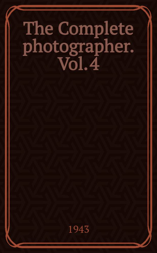 The Complete photographer. Vol. 4 : A complete guide to amateur and professional photography