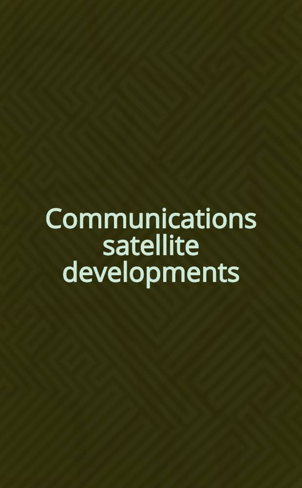 Communications satellite developments: technology : Techn. papers selected from the AIAA 5th Communications satellite systems conference, April 1974, subsequently rev. for this vol