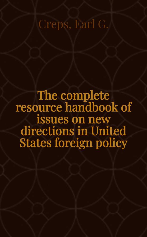 The complete resource handbook of issues on new directions in United States foreign policy