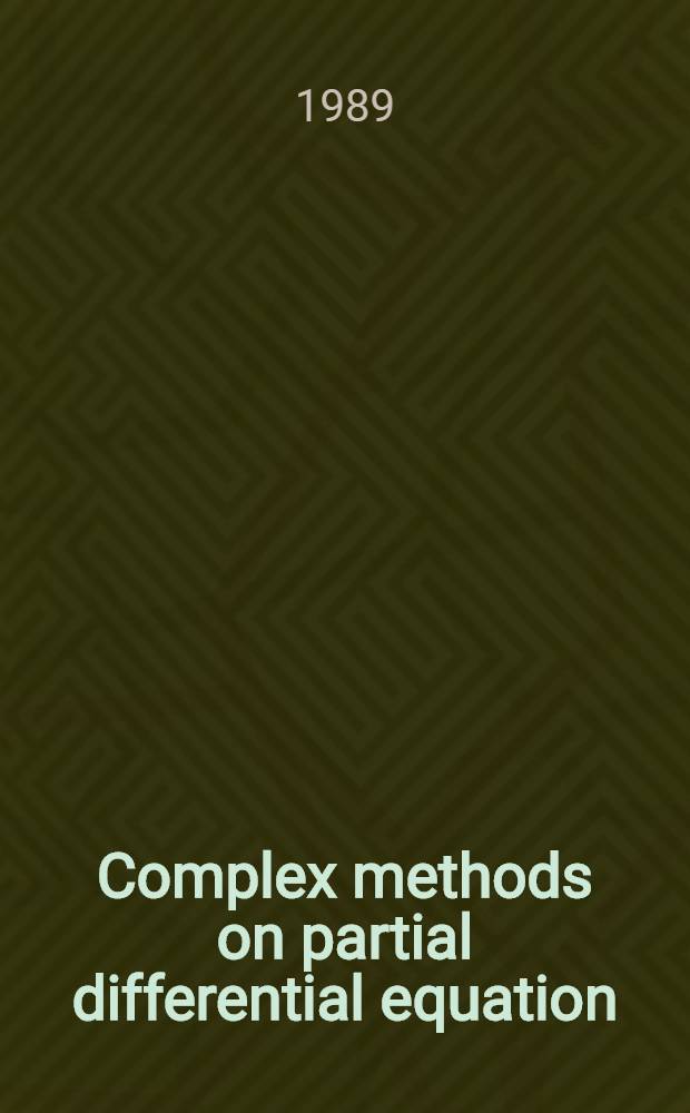 Complex methods on partial differential equation : Aspects in complex analysis : Intern. Symp. "Komplexe Analysis", 12-17. Juni 1988 in Graz