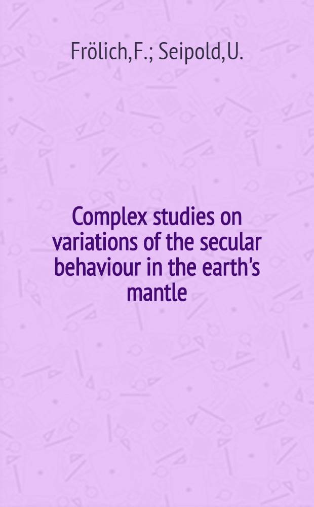 Complex studies on variations of the secular behaviour in the earth's mantle