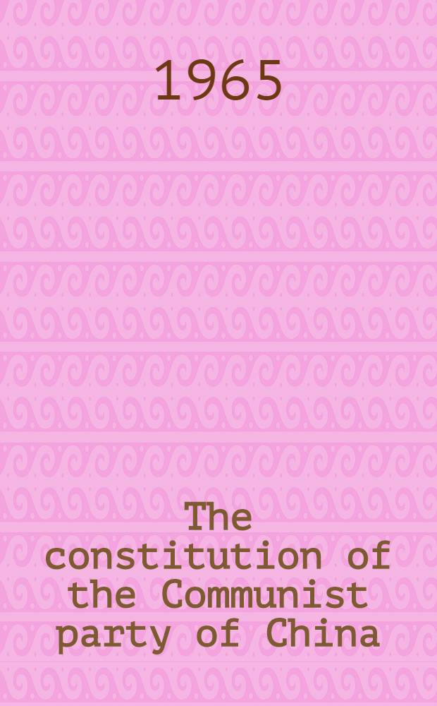 The constitution of the Communist party of China : Adopted by the Eighth National congress of the Communist party of China, Sept. 26, 1956