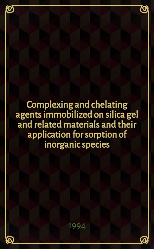 Complexing and chelating agents immobilized on silica gel and related materials and their application for sorption of inorganic species
