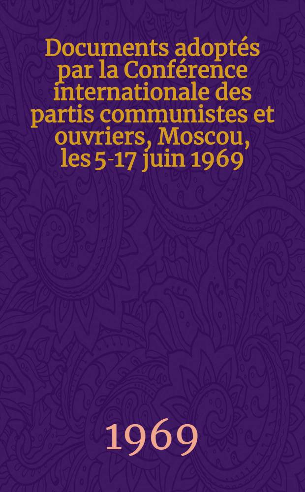 Documents adoptés par la Conférence internationale des partis communistes et ouvriers, Moscou, les 5-17 juin 1969