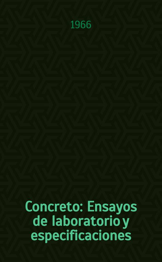 Concreto : Ensayos de laboratorio y especificaciones