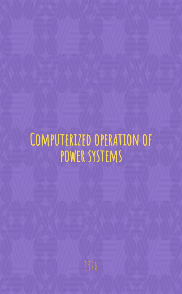 Computerized operation of power systems : Proceedings of the Intern. symposium "Computerized operation of power systems" (COPOS'75), 18-20 Aug., 1975, S&atilde;o Carlos, S. P., Brazil