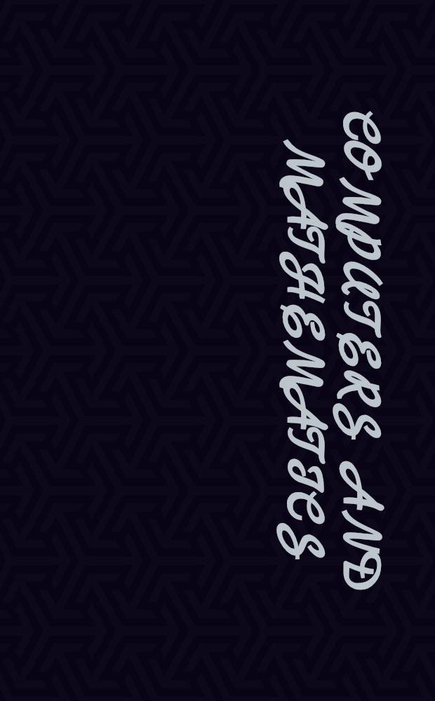 Computers and mathematics : Based on papers of the Conf. on computers & mathematics at Massachusetts inst. of technology, June 13-17, 1989