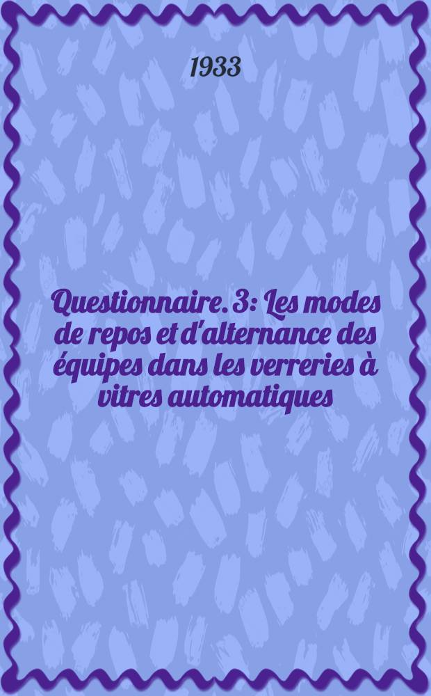 Questionnaire. 3 : Les modes de repos et d'alternance des équipes dans les verreries à vitres automatiques