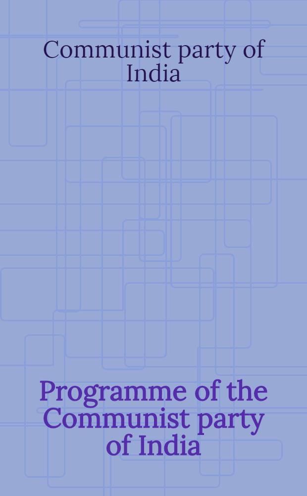 Programme of the Communist party of India : Adopted by the All-India party conference October 1951
