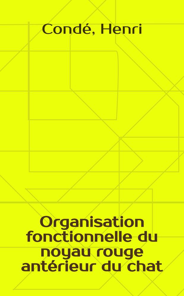 Organisation fonctionnelle du noyau rouge ant&eacute;rieur du chat : Essai d'interpr&eacute;tation bas&eacute; sur les interactions entre aff&eacute;rences et activit&eacute;s des neurones du noyau : Th&egrave;se pr&eacute;s. &agrave; la Fac. des sciences d'Orsay, Univ. de Paris ..