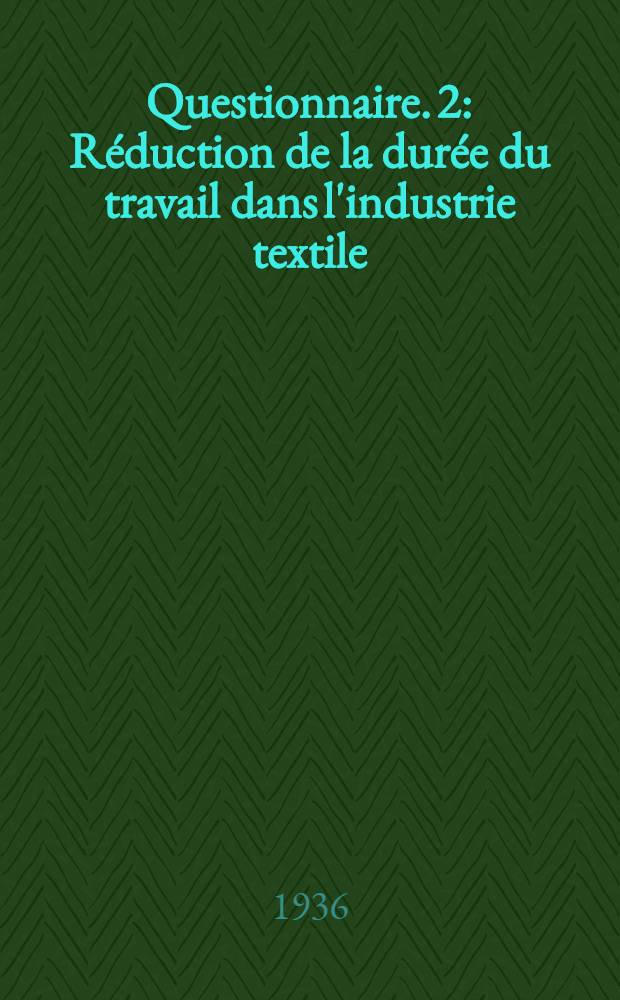 Questionnaire. 2 : Réduction de la durée du travail dans l'industrie textile