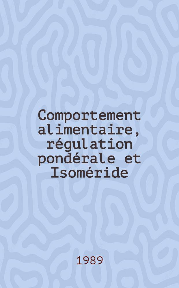 Comportement alimentaire, régulation pondérale et Isoméride = Eating behavior, body weight control and Isomeride