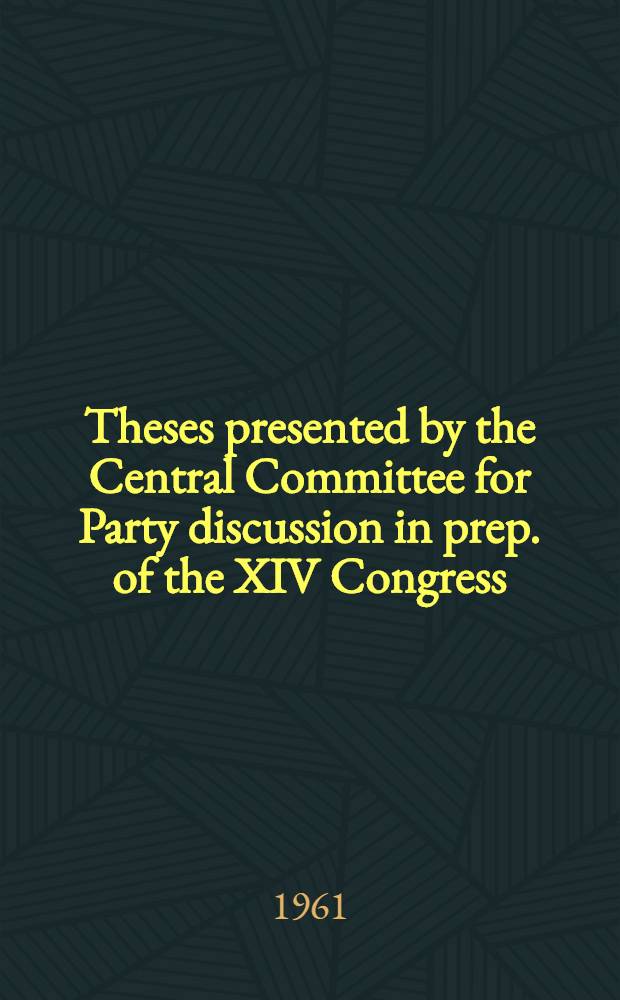 Theses presented by the Central Committee for Party discussion in prep. of the XIV Congress
