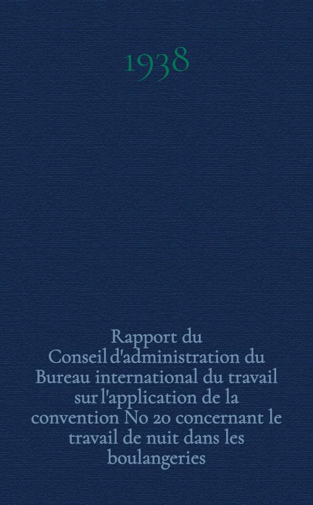 Rapport du Conseil d'administration du Bureau international du travail sur l'application de la convention [No 20] concernant le travail de nuit dans les boulangeries