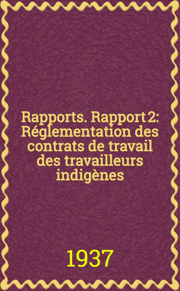[Rapports]. Rapport 2 : R&eacute;glementation des contrats de travail des travailleurs indig&egrave;nes
