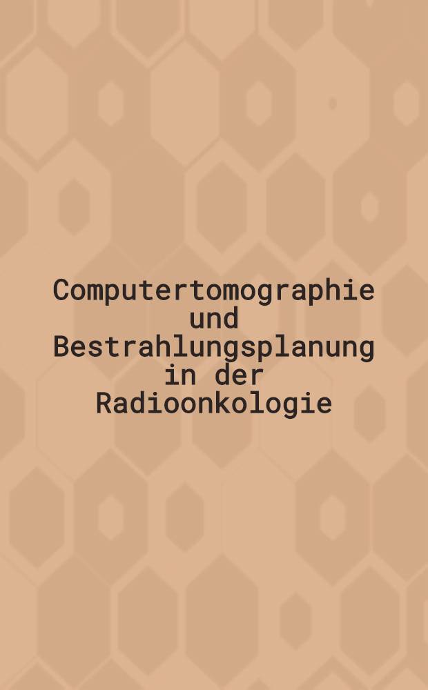 Computertomographie und Bestrahlungsplanung in der Radioonkologie