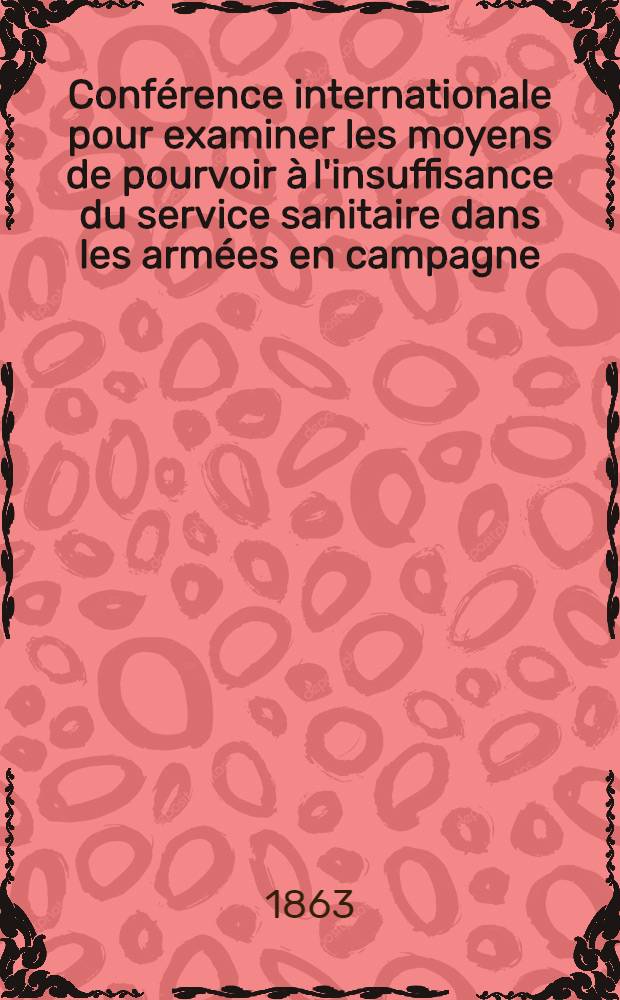 Conférence internationale pour examiner les moyens de pourvoir à l'insuffisance du service sanitaire dans les armées en campagne
