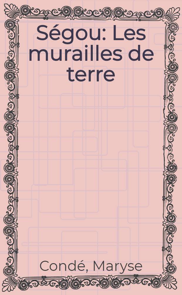 S&eacute;gou : Les murailles de terre : Roman