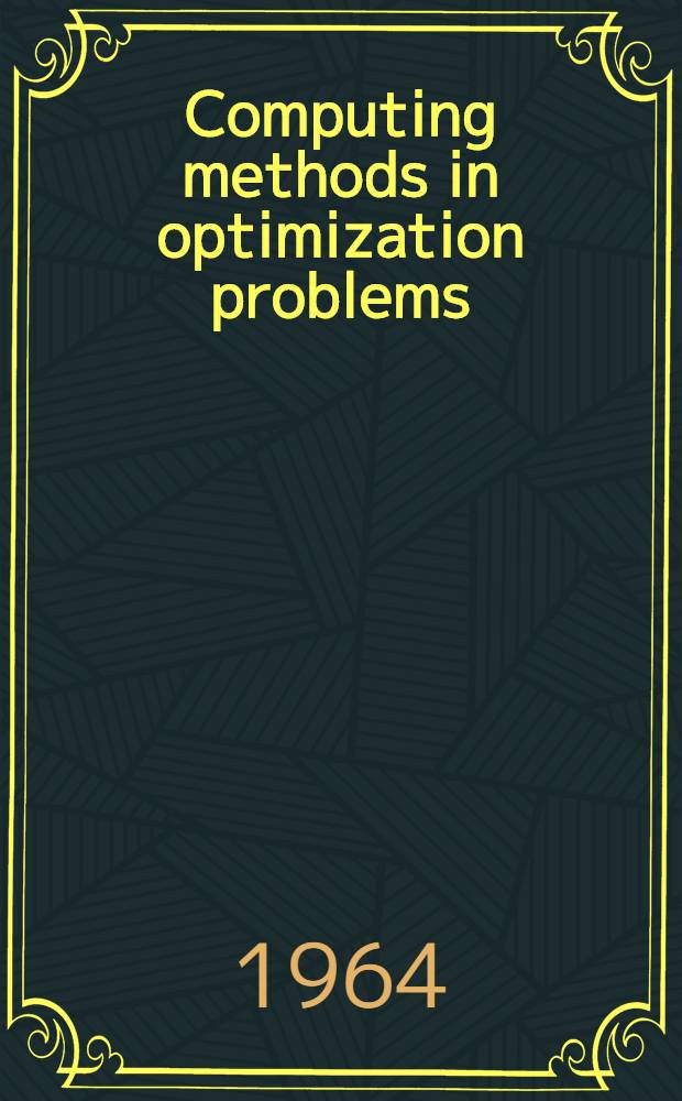 Computing methods in optimization problems : Proceedings of a conference held at Univ. of California, Los Angeles, Jan. 30-31, 1964