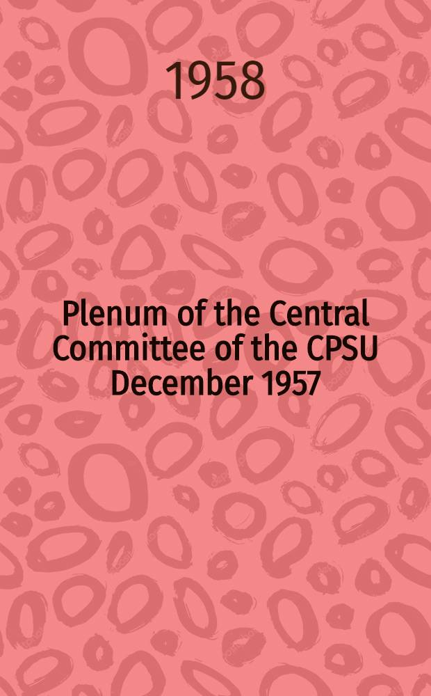 Plenum of the Central Committee of the CPSU December 1957 : Documents