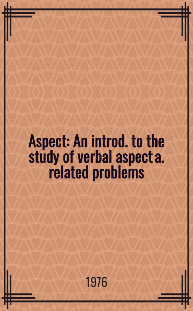 Aspect : An introd. to the study of verbal aspect a. related problems