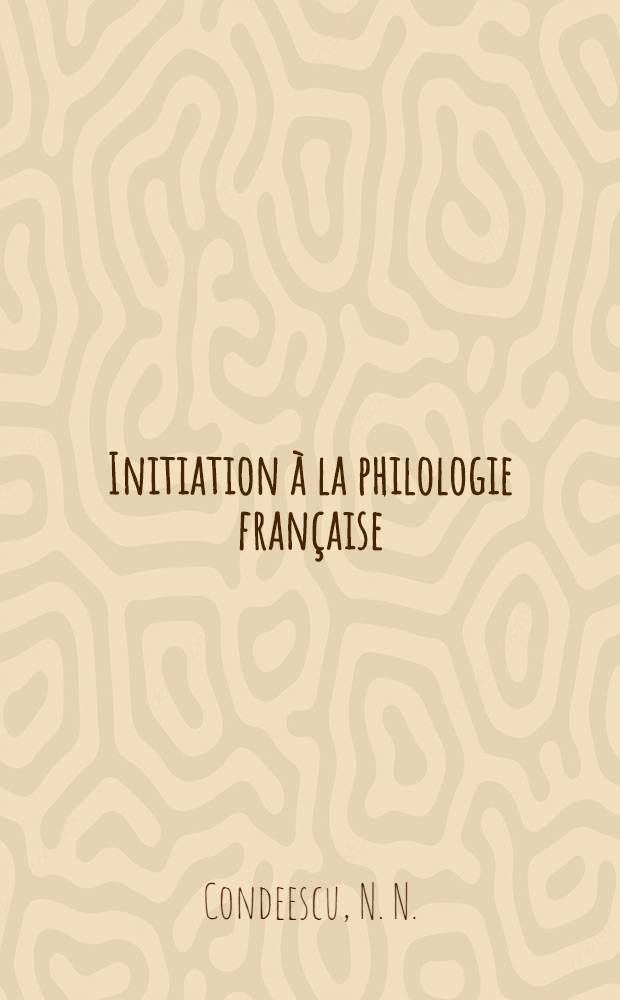 Initiation &agrave; la philologie fran&ccedil;aise